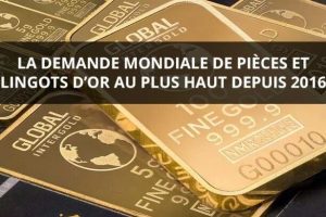 La demande mondiale de pièces et lingots or au plus haut depuis 2016
